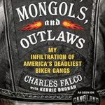 An Unforgettable Journey into the Underworld: Vagos, Mongols, and Outlaws: My Infiltration of America’s Deadliest Biker Gangs