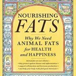 Discover the Health Benefits: A Comprehensive Review of ‘Nourishing Fats: Why We Need Animal Fats for Health and Happiness’
