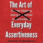 Empower Your Communication: A Must-Read Review of The Art of Everyday Assertiveness: Speak Up. Set Boundaries. Say No. Take Back Control. Get What You Want. (Be Confident and Fearless Book 2) Empower Your Communication: A Must-Read Review of The Art of Everyday Assertiveness: Speak Up. Set Boundaries. Say No. Take Back Control. Get What You Want. (Be Confident and Fearless Book 2)