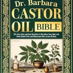 Unlock Wellness: A Comprehensive Review of Dr. Barbara Castor Oil Bible: 150+ Fast, Safe, and Easy Remedies to Revitalize Your Body and Mind, Soothe Pain, and Rejuvenate Skin in Just 28 Days