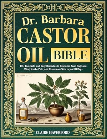 Unlock Wellness: A Comprehensive Review of Dr. Barbara Castor Oil Bible: 150+ Fast, Safe, and Easy Remedies to Revitalize Your Body and Mind, Soothe Pain, and Rejuvenate Skin in Just 28 Days