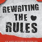 Transform Your Perspective with This Insightful Review: Rewriting the Rules: An Anti Self-Help Guide to Love, Sex and Relationships Transform Your Perspective with This Insightful Review: Rewriting the Rules: An Anti Self-Help Guide to Love, Sex and Relationships