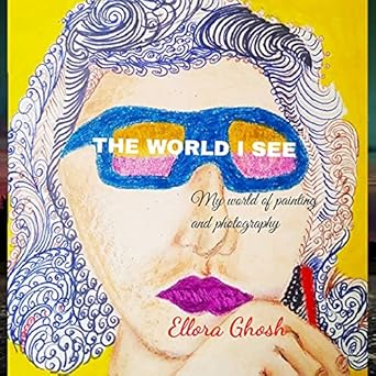 Discover the Beauty of Art Through the Lens: A Review of *The World I See: My Book of Photographs and Paintings*