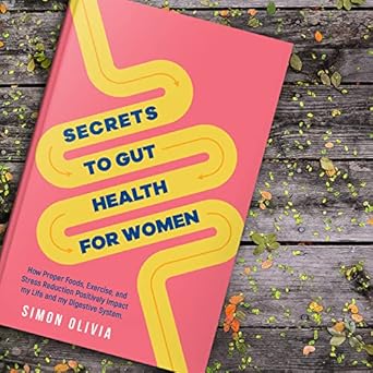Unlocking Wellness: A Must-Read Review of ‘Secrets to Gut Health for Women: How Proper Foods, Exercise, and Stress Reduction Positively Impact Our Life and Our Digestive System’