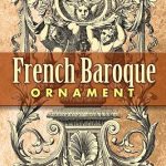 An Exquisite Dive into Elegance: French Baroque Ornament (Dover Pictorial Archive) Review An Exquisite Dive into Elegance: French Baroque Ornament (Dover Pictorial Archive) Review