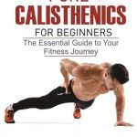 Unlock Your Fitness Potential: A Comprehensive Review of Pure Calisthenics for Beginners – The Essential Guide to Your Fitness Journey